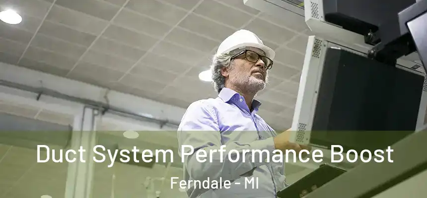 Duct System Performance Boost Ferndale - MI