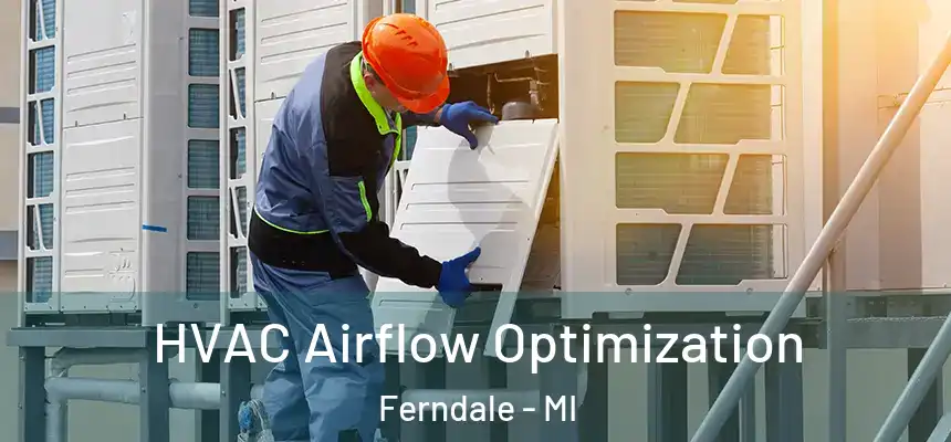  HVAC Airflow Optimization Ferndale - MI