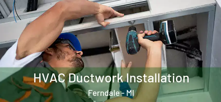  HVAC Ductwork Installation Ferndale - MI