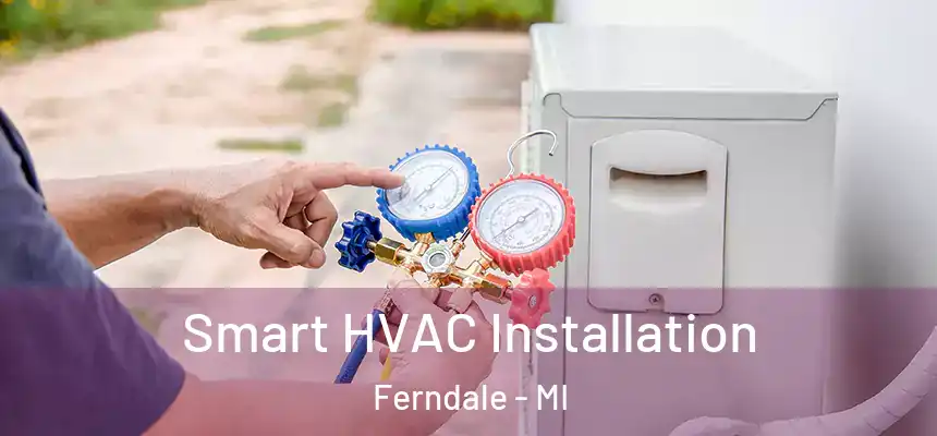 Smart HVAC Installation Ferndale - MI