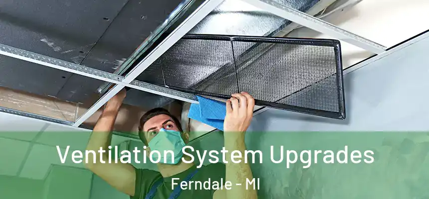Ventilation System Upgrades Ferndale - MI